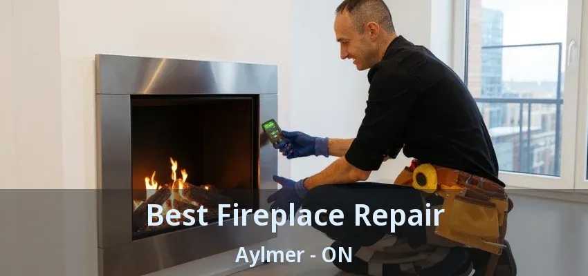 Best Fireplace Repair Aylmer - ON Best Fireplace Repair Aylmer - ON