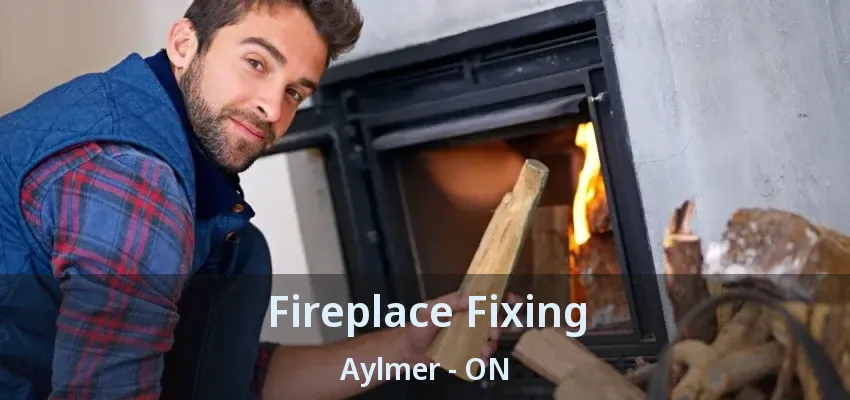Fireplace Fixing Aylmer - ON Fireplace Fixing Aylmer - ON