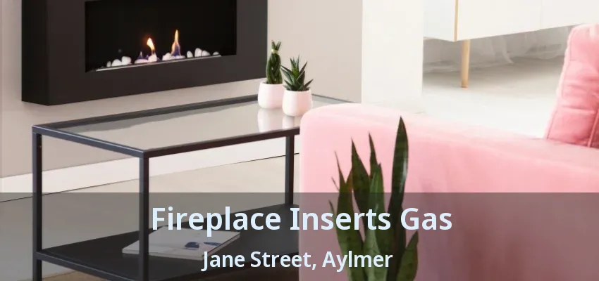Fireplace Inserts Gas Jane Street, Aylmer - ON Fireplace Inserts Gas Jane Street, Aylmer - ON