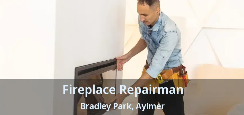Fireplace Repairman Bradley Park, Aylmer - ON