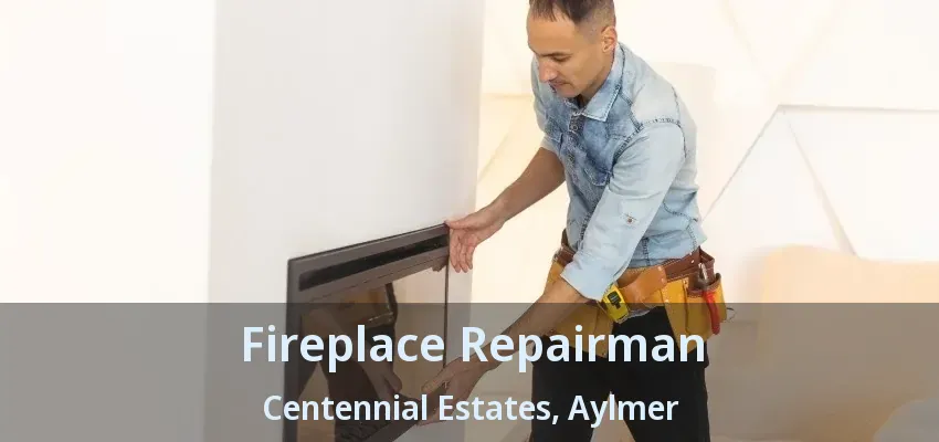 Fireplace Repairman Centennial Estates, Aylmer - ON Fireplace Repairman Centennial Estates, Aylmer - ON