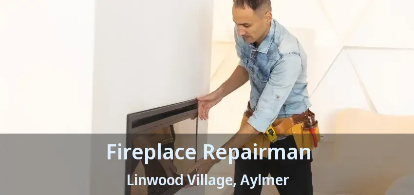 Fireplace Repairman Linwood Village, Aylmer - ON Fireplace Repairman Linwood Village, Aylmer - ON