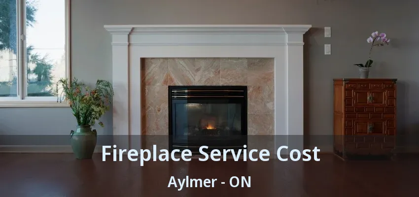 Fireplace Service Cost Aylmer - ON Fireplace Service Cost Aylmer - ON