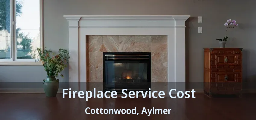 Fireplace Service Cost Cottonwood, Aylmer - ON Fireplace Service Cost Cottonwood, Aylmer - ON