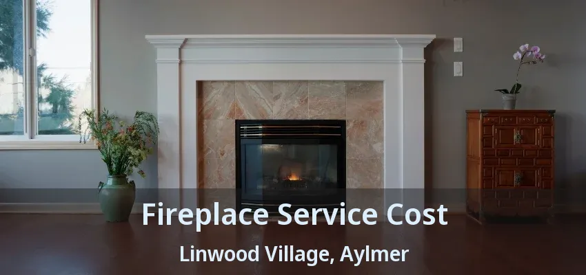 Fireplace Service Cost Linwood Village, Aylmer - ON Fireplace Service Cost Linwood Village, Aylmer - ON