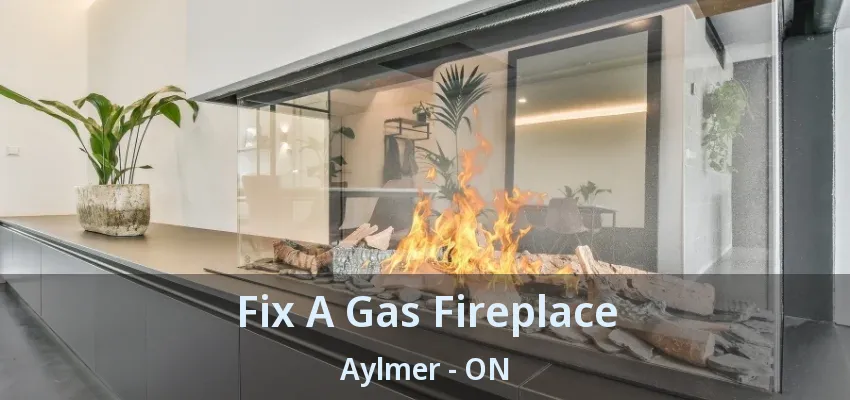 Fix A Gas Fireplace Aylmer - ON Fix A Gas Fireplace Aylmer - ON