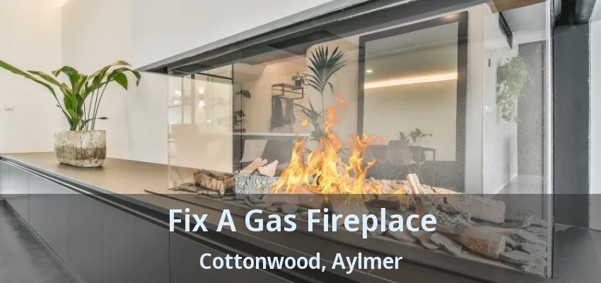 Fix A Gas Fireplace Cottonwood, Aylmer - ON Fix A Gas Fireplace Cottonwood, Aylmer - ON