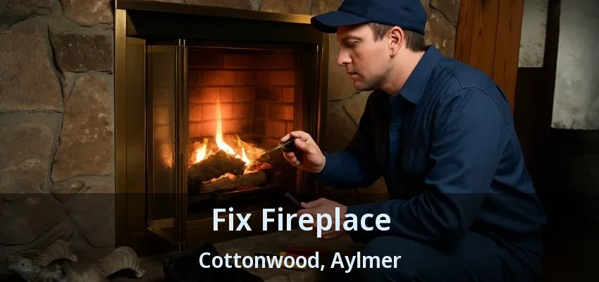 Fix Fireplace Cottonwood, Aylmer - ON Fix Fireplace Cottonwood, Aylmer - ON