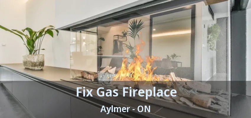 Fix Gas Fireplace Aylmer - ON Fix Gas Fireplace Aylmer - ON