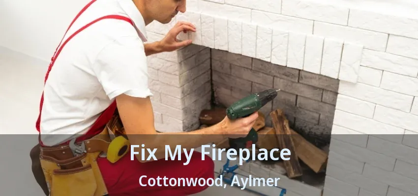 Fix My Fireplace Cottonwood, Aylmer - ON Fix My Fireplace Cottonwood, Aylmer - ON