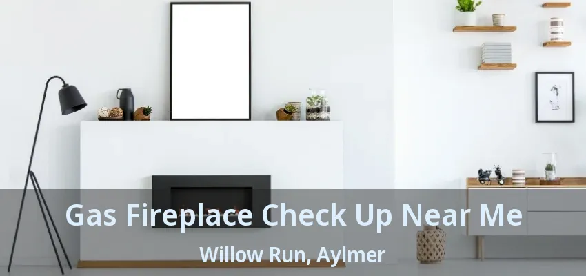 Gas Fireplace Check Up Near Me Willow Run, Aylmer - ON Gas Fireplace Check Up Near Me Willow Run, Aylmer - ON