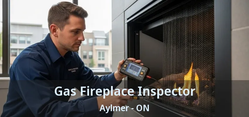 Gas Fireplace Inspector Aylmer - ON