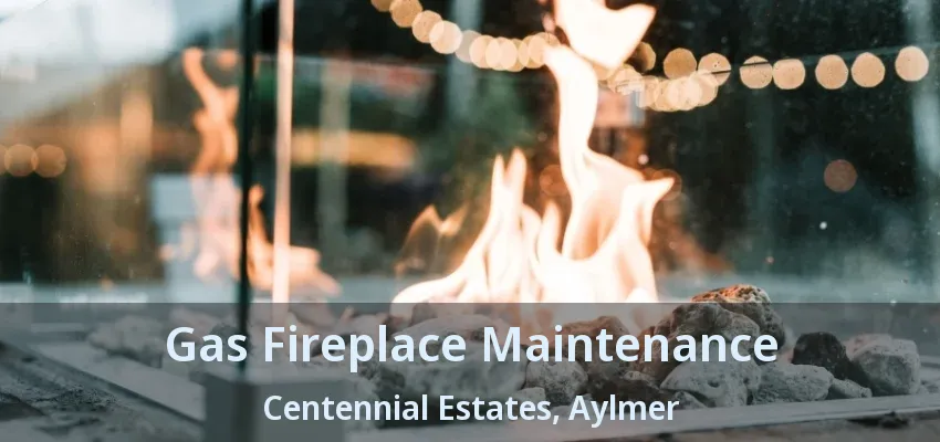 Gas Fireplace Maintenance Centennial Estates, Aylmer - ON Gas Fireplace Maintenance Centennial Estates, Aylmer - ON