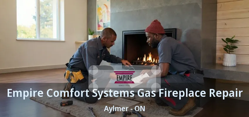 Empire Comfort Systems Gas Fireplace Repair Aylmer - ON Empire Comfort Systems Gas Fireplace Repair Aylmer - ON