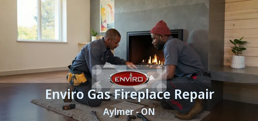 Enviro Gas Fireplace Repair Aylmer - ON Enviro Gas Fireplace Repair Aylmer - ON
