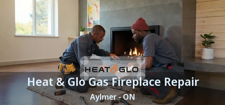 Heat & Glo Gas Fireplace Repair Aylmer - ON Heat & Glo Gas Fireplace Repair Aylmer - ON