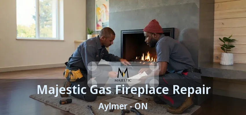 Majestic Gas Fireplace Repair Aylmer - ON Majestic Gas Fireplace Repair Aylmer - ON