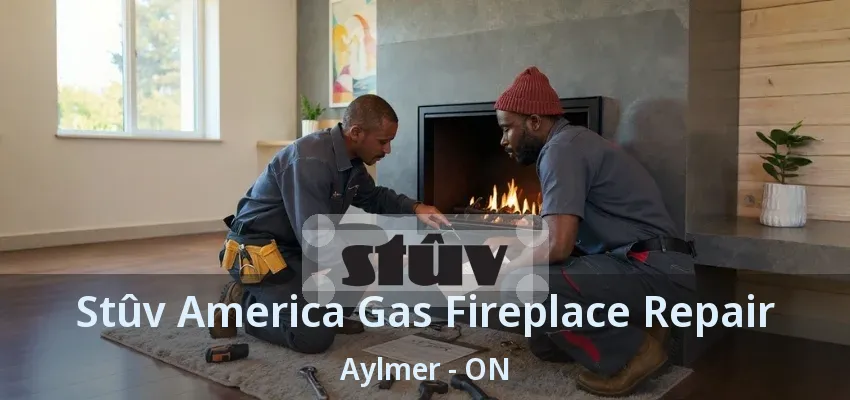 Stûv America Gas Fireplace Repair Aylmer - ON