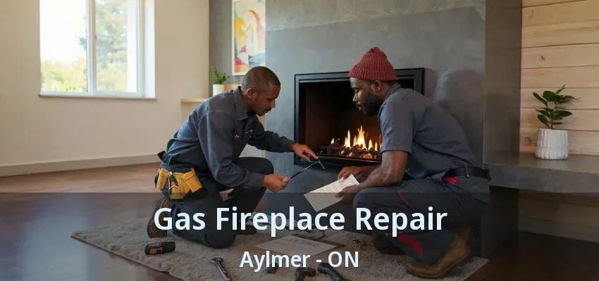 Gas Fireplace Repair Aylmer - ON Gas Fireplace Repair Aylmer - ON