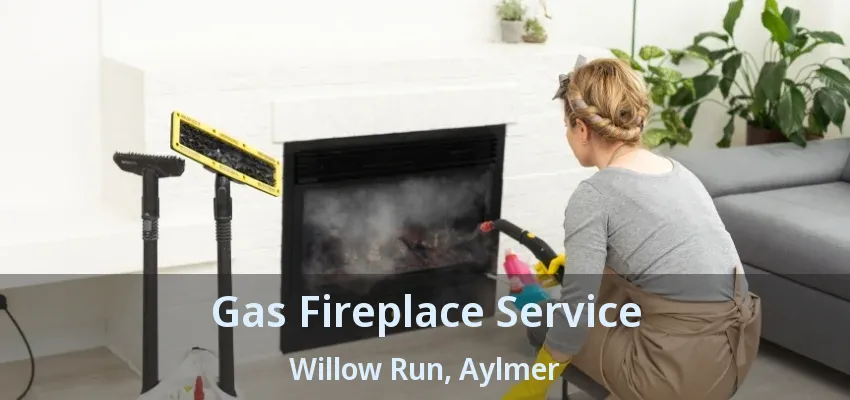 Gas Fireplace Service Willow Run, Aylmer - ON Gas Fireplace Service Willow Run, Aylmer - ON