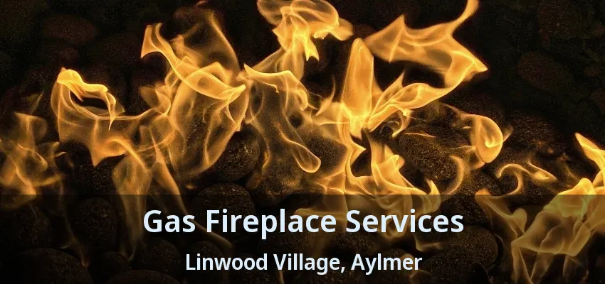 Gas Fireplace Services Linwood Village, Aylmer - ON Gas Fireplace Services Linwood Village, Aylmer - ON