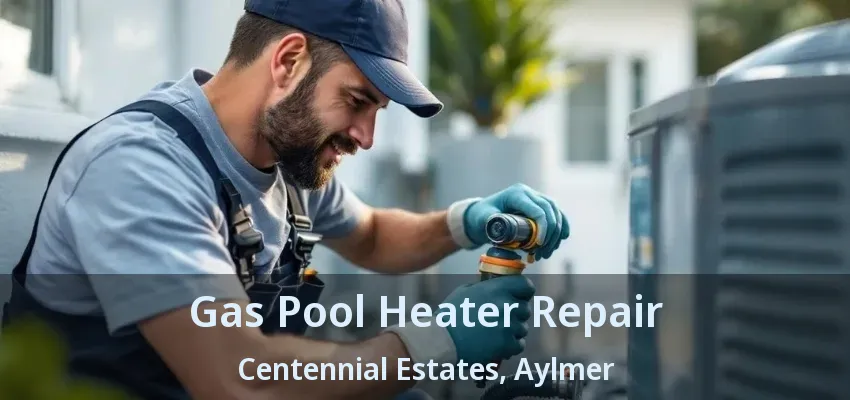 Gas Pool Heater Repair Centennial Estates, Aylmer - ON Gas Pool Heater Repair Centennial Estates, Aylmer - ON