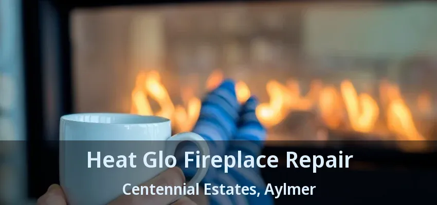 Heat Glo Fireplace Repair Centennial Estates, Aylmer - ON Heat Glo Fireplace Repair Centennial Estates, Aylmer - ON