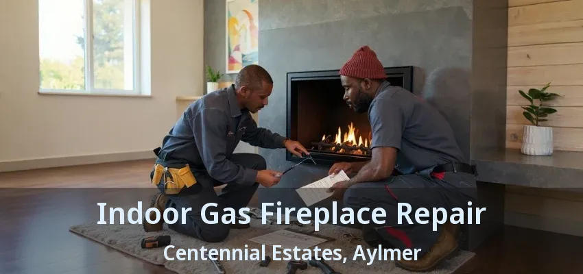 Indoor Gas Fireplace Repair Centennial Estates, Aylmer - ON Indoor Gas Fireplace Repair Centennial Estates, Aylmer - ON