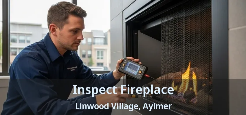Inspect Fireplace Linwood Village, Aylmer - ON Inspect Fireplace Linwood Village, Aylmer - ON