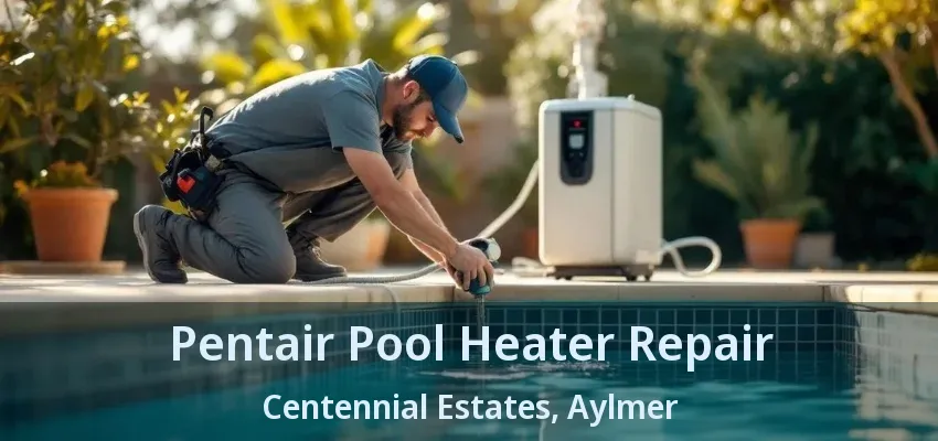 Pentair Pool Heater Repair Centennial Estates, Aylmer - ON Pentair Pool Heater Repair Centennial Estates, Aylmer - ON