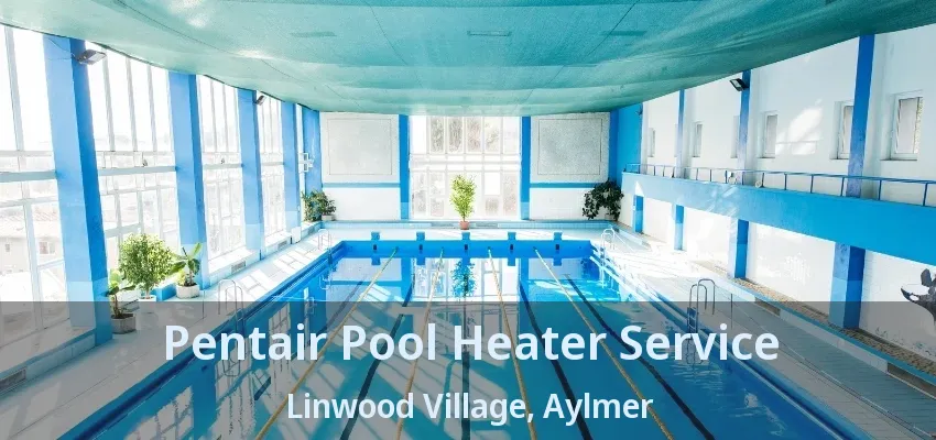 Pentair Pool Heater Service Linwood Village, Aylmer - ON Pentair Pool Heater Service Linwood Village, Aylmer - ON
