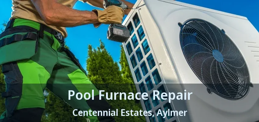 Pool Furnace Repair Centennial Estates, Aylmer - ON Pool Furnace Repair Centennial Estates, Aylmer - ON