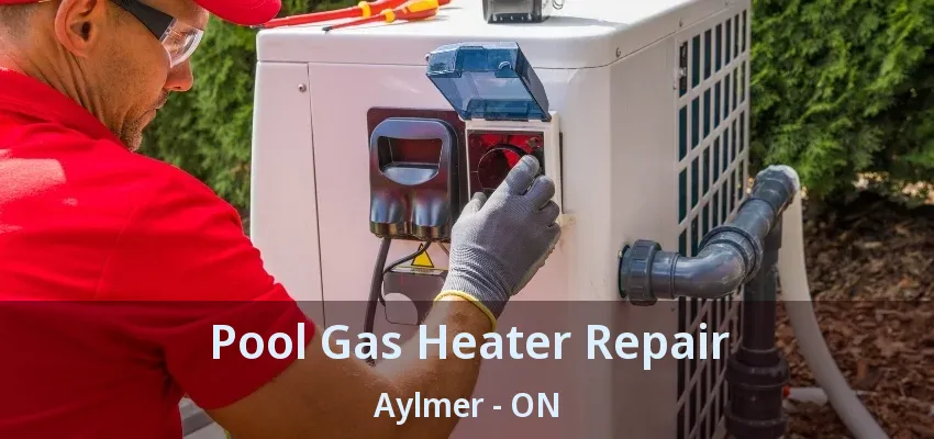 Pool Gas Heater Repair Aylmer - ON Pool Gas Heater Repair Aylmer - ON