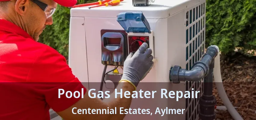 Pool Gas Heater Repair Centennial Estates, Aylmer - ON Pool Gas Heater Repair Centennial Estates, Aylmer - ON