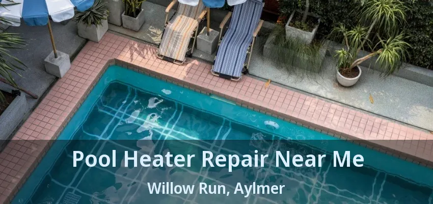 Pool Heater Repair Near Me Willow Run, Aylmer - ON Pool Heater Repair Near Me Willow Run, Aylmer - ON