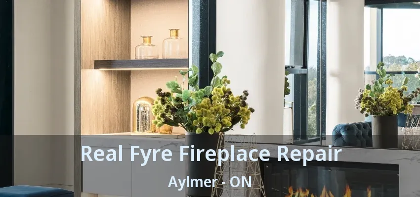 Real Fyre Fireplace Repair Aylmer - ON Real Fyre Fireplace Repair Aylmer - ON