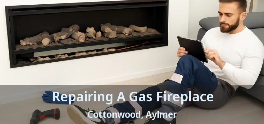 Repairing A Gas Fireplace Cottonwood, Aylmer - ON Repairing A Gas Fireplace Cottonwood, Aylmer - ON