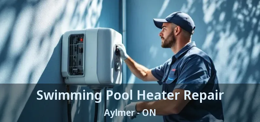 Swimming Pool Heater Repair Aylmer - ON