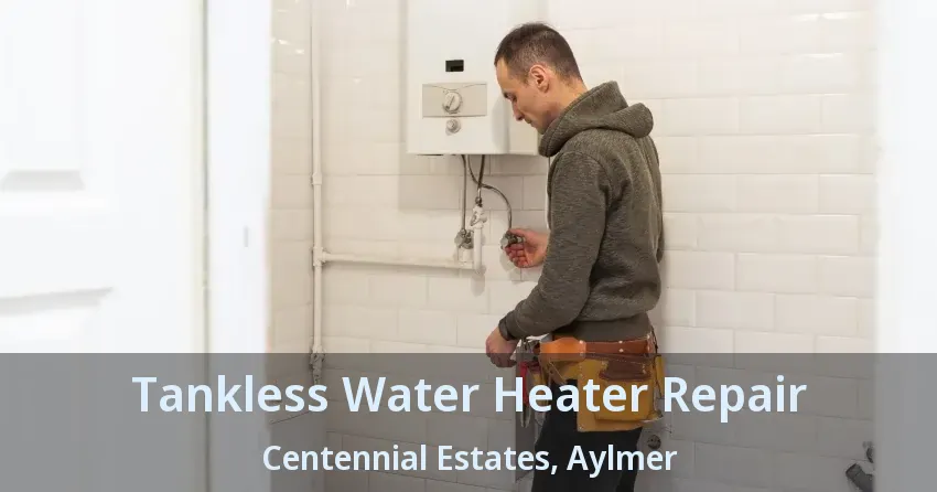 Tankless Water Heater Repair Centennial Estates, Aylmer - ON Tankless Water Heater Repair Centennial Estates, Aylmer - ON