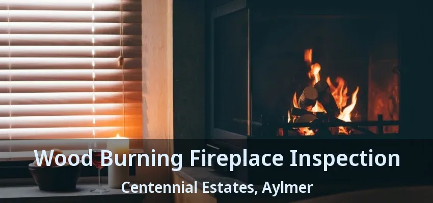 Wood Burning Fireplace Inspection Centennial Estates, Aylmer - ON Wood Burning Fireplace Inspection Centennial Estates, Aylmer - ON