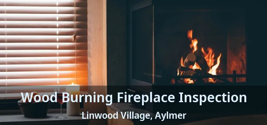 Wood Burning Fireplace Inspection Linwood Village, Aylmer - ON Wood Burning Fireplace Inspection Linwood Village, Aylmer - ON
